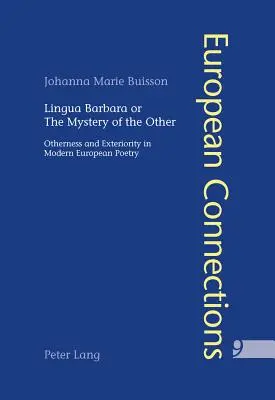 Lingua Barbara ou le mystère de l'autre : Altérité et extériorité dans la poésie européenne moderne - Lingua Barbara or the Mystery of the Other: Otherness and Exteriority in Modern European Poetry