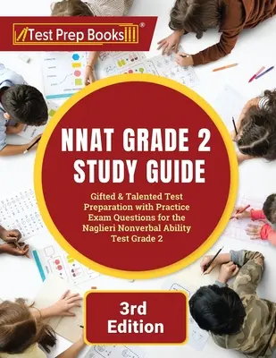 NNAT Grade 2 Study Guide : Gifted and Talented Test Preparation with Practice Exam Questions for the Naglieri Nonverbal Ability Test Grade 2 [3rd Edition]. - NNAT Grade 2 Study Guide: Gifted and Talented Test Preparation with Practice Exam Questions for the Naglieri Nonverbal Ability Test Grade 2 [3rd