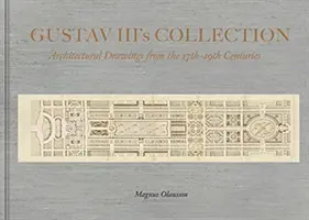 Collection du roi Gustav III - Dessins d'architecture du 17e au 19e siècle - Collection of King Gustav III - Architectural Drawing from the 17th Century to the 19th Century