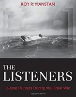 Les auditeurs : Les chasseurs de sous-marins pendant la Grande Guerre - The Listeners: U-Boat Hunters During the Great War