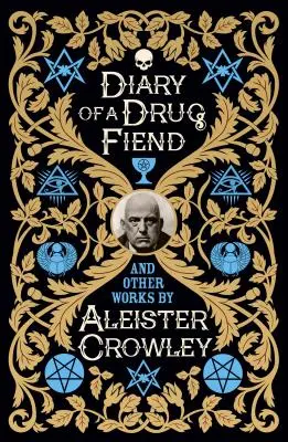 Journal d'un drogué et autres œuvres d'Aleister Crowley - Diary of a Drug Fiend and Other Works by Aleister Crowley