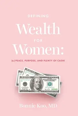 Définir la richesse pour les femmes : (n.) Paix, but et beaucoup d'argent ! - Defining Wealth for Women: (n.) Peace, Purpose, and Plenty of Cash!