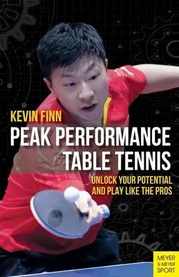 Peak Performance Table Tennis : Libérez votre potentiel et jouez comme les pros - Peak Performance Table Tennis: Unlock Your Potential and Play Like the Pros