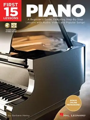 Les 15 premières leçons de piano : Un guide pour les débutants, comprenant des leçons étape par étape avec audio, vidéo et chansons populaires ! - First 15 Lessons - Piano: A Beginner's Guide, Featuring Step-By-Step Lessons with Audio, Video, and Popular Songs!