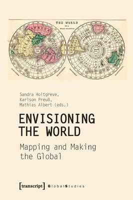 Envisager le monde : Cartographier et construire le monde - Envisioning the World: Mapping and Making the Global