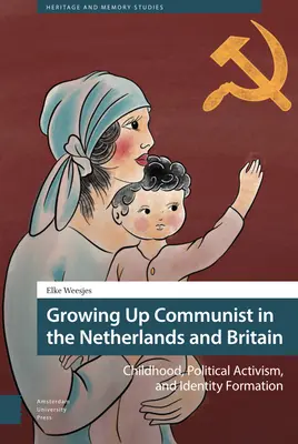 Grandir communiste aux Pays-Bas et en Grande-Bretagne : L'enfance, l'activisme politique et la formation de l'identité - Growing Up Communist in the Netherlands and Britain: Childhood, Political Activism, and Identity Formation