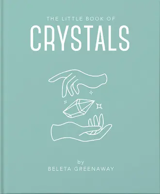 Le petit livre des cristaux : Une introduction inspirante à tout ce que vous devez savoir pour améliorer votre vie à l'aide des cristaux. - The Little Book of Crystals: An Inspiring Introduction to Everything You Need to Know to Enhance Your Life Using Crystals