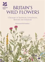 Les fleurs sauvages de Grande-Bretagne - Un trésor de traditions, de superstitions, de remèdes et de littérature - Britain's Wild Flowers - A Treasury of Traditions, Superstitions, Remedies and Literature