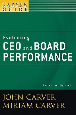 Guide Carver sur la gouvernance, l'évaluation des performances du PDG et du conseil d'administration - A Carver Policy Governance Guide, Evaluating CEO and Board Performance
