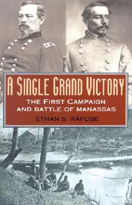 Une seule grande victoire : La première campagne et la bataille de Manassas - A Single Grand Victory: The First Campaign and Battle of Manassas