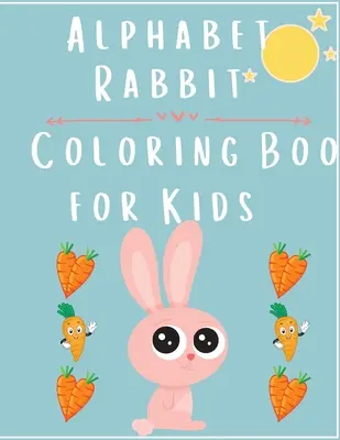 Alphabet Rabbit : livre de coloriage pour enfants - Alphabet Rabbit: Coloring Book For Kids