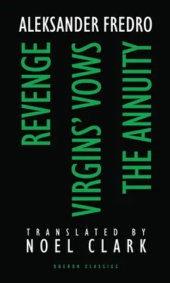 Aleksander Fredro : La vengeance ; Les vœux de la vierge ; La rente - Aleksander Fredro: Revenge; Virgin's Vows; The Annuity