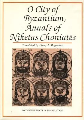 O City of Byzantium : Annales de Niketas Choniataes - O City of Byzantium: Annals of Niketas Choniataes