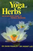 Yoga des herbes - Un guide ayurvédique de la phytothérapie - Yoga of Herbs - An Ayurvedic Guide to Herbal Medicine