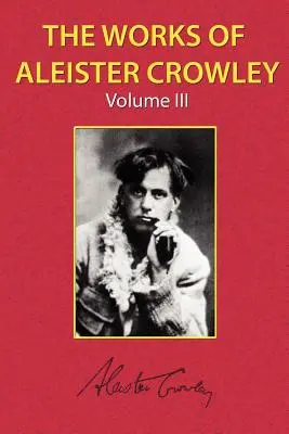 Les œuvres d'Aleister Crowley Vol. 3 - The Works of Aleister Crowley Vol. 3