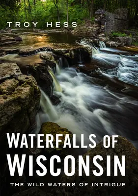 Les cascades du Wisconsin : Les eaux sauvages de l'intrigue - Waterfalls of Wisconsin: The Wild Waters of Intrigue