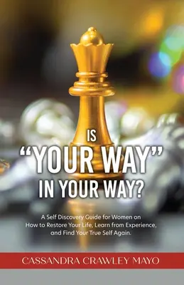 Votre voie est-elle dans votre voie ? Un guide de découverte de soi pour les femmes sur la façon de restaurer votre vie, d'apprendre de l'expérience et de retrouver votre vrai moi. - Is Your Way in Your Way?: A Self Discovery Guide for Women on How to Restore Your Life, Learn from Experience, and Find Your True Self Again.