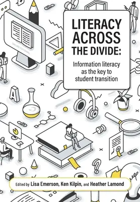 L'alphabétisation au-delà du fossé : La maîtrise de l'information comme clé de la transition des étudiants - Literacy across the divide: Information literacy as the key to student transition