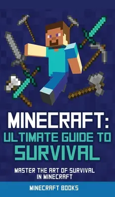 Manuel de survie pour Minecraft : Maîtriser la survie dans Minecraft (non officiel) - Survival Handbook for Minecraft: Master Survival in Minecraft (Unofficial)