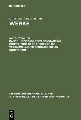 ber Das Leben Constantins. Constantins Rede an Die Heilige Versammlung. La vie de Constantin. - ber Das Leben Constantins. Constantins Rede an Die Heilige Versammlung. Tricennatsrede an Constantin