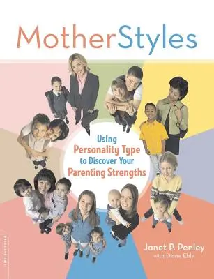 Motherstyles : Utiliser son type de personnalité pour découvrir ses points forts en tant que parent - Motherstyles: Using Personality Type to Discover Your Parenting Strengths