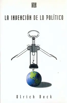 L'invention du politique : Para Una Teoria de La Modernizacion Reflexiva - La Invencion de Lo Politico: Para Una Teoria de La Modernizacion Reflexiva