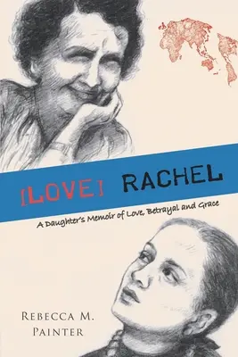 [Rachel : Les mémoires d'une fille sur l'amour, la trahison et la grâce - [love] Rachel: A Daughter's Memoir of Love, Betrayal and Grace