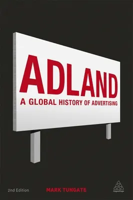 Adland : Une histoire mondiale de la publicité - Adland: A Global History of Advertising