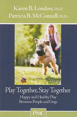 Jouer ensemble, rester ensemble : Des jeux heureux et sains entre humains et chiens - Play Together, Stay Together: Happy and Healthy Play Between People and Dogs