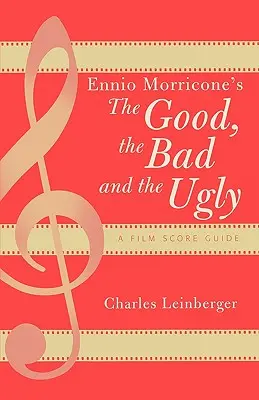 Le bon, la brute et le truand d'Ennio Morricone : Guide des musiques de films - Ennio Morricone's The Good, the Bad and the Ugly: A Film Score Guide