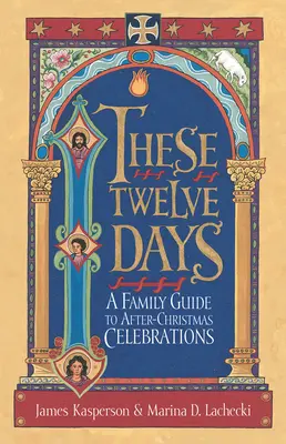 Ces douze jours: : Un guide familial pour les célébrations d'après Noël - These Twelve Days:: A Family Guide to After-Christmas Celebrations