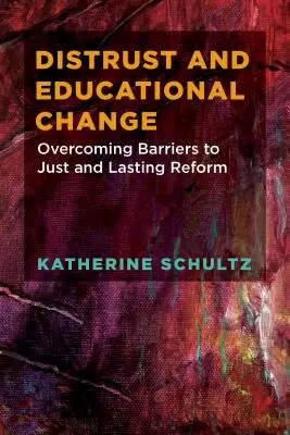 Méfiance et changement dans l'éducation : Surmonter les obstacles à une réforme juste et durable - Distrust and Educational Change: Overcoming Barriers to Just and Lasting Reform