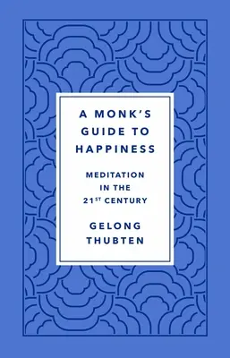 Le guide du bonheur d'un moine : La méditation au XXIe siècle - A Monk's Guide to Happiness: Meditation in the 21st Century