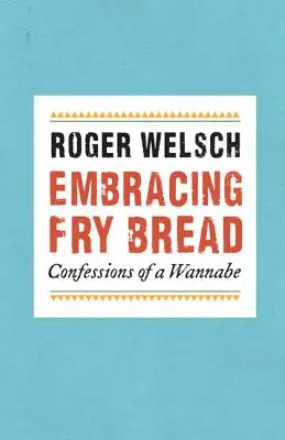 Embrasser le pain frit : Les confessions d'un aspirant - Embracing Fry Bread: Confessions of a Wannabe