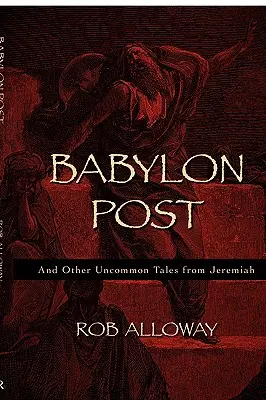 Babylon Post : Et d'autres histoires peu communes de Jérémie - Babylon Post: And Other Uncommon Tales from Jeremiah