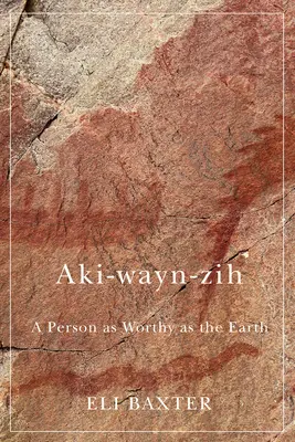 Aki-Wayn-Zih : Une personne aussi digne que la Terre - Aki-Wayn-Zih: A Person as Worthy as the Earth