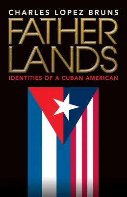 Fatherlands : Identités d'un Américain d'origine cubaine - Fatherlands: Identities of a Cuban American