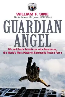 Ange gardien : Aventures de vie et de mort avec Pararescue, le commando de sauvetage le plus puissant au monde - Guardian Angel: Life and Death Adventures with Pararescue, the World's Most Powerful Commando Rescue Force