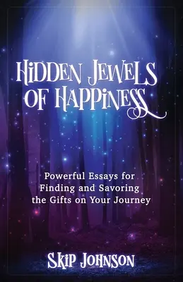 Les joyaux cachés du bonheur : Essais puissants pour trouver et savourer les cadeaux de votre voyage - Hidden Jewels of Happiness: Powerful Essays for Finding and Savoring the Gifts on Your Journey