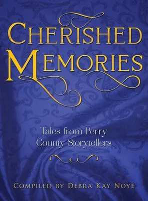 Souvenirs précieux : Contes des conteurs du comté de Perry - Cherished Memories: Tales from Perry County Storytellers