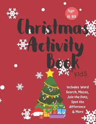 Cahier d'activités de Noël pour les enfants : 6-10 ans : Un livre d'activités créatives pour les fêtes : coloriage, dessin, recherche de mots, labyrinthe, jeux et casse-tête pour les garçons et les filles. - Christmas Activity Book for Kids: Ages 6-10: A Creative Holiday Coloring, Drawing, Word Search, Maze, Games, and Puzzle Art Activities Book for Boys a