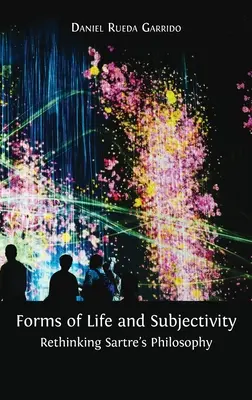 Formes de vie et subjectivité : Repenser la philosophie de Sartre - Forms of Life and Subjectivity: Rethinking Sartre's Philosophy