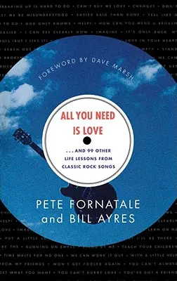 Tout ce dont vous avez besoin, c'est de l'amour : Et 99 autres leçons de vie tirées de chansons classiques du rock - All You Need is Love: And 99 Other Life Lessons from Classic Rock Songs