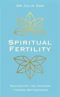 Fertilité spirituelle - Pratiques intégratives pour le voyage vers la maternité - Spiritual Fertility - Integrative Practices for the Journey to Motherhood
