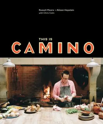 This Is Camino : [A Cookbook] (en anglais) - This Is Camino: [A Cookbook]