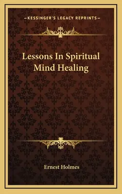 Leçons sur la guérison spirituelle de l'esprit - Lessons In Spiritual Mind Healing