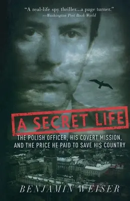 Une vie secrète : L'officier polonais, sa mission secrète et le prix qu'il a payé pour sauver son pays - A Secret Life: The Polish Officer, His Covert Mission, and the Price He Paid to Save His Country