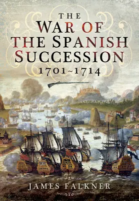 La guerre de succession d'Espagne 1701-1714 - The War of the Spanish Succession 1701-1714