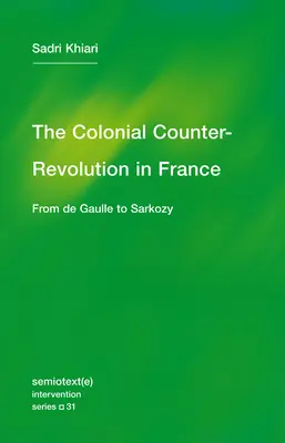 La contre-révolution coloniale : De Gaulle à Sarkozy - The Colonial Counter-Revolution: From de Gaulle to Sarkozy