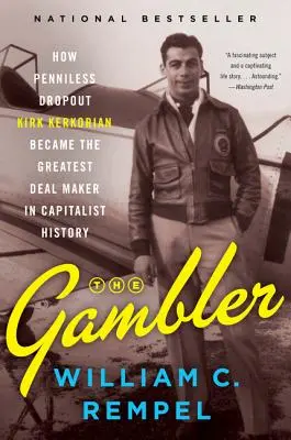 The Gambler : How Penniless Dropout Kirk Kerkorian Became the Greatest Deal Maker in Capitalist History (Le joueur : comment Kirk Kerkorian est devenu le plus grand faiseur d'affaires de l'histoire du capitalisme) - The Gambler: How Penniless Dropout Kirk Kerkorian Became the Greatest Deal Maker in Capitalist History